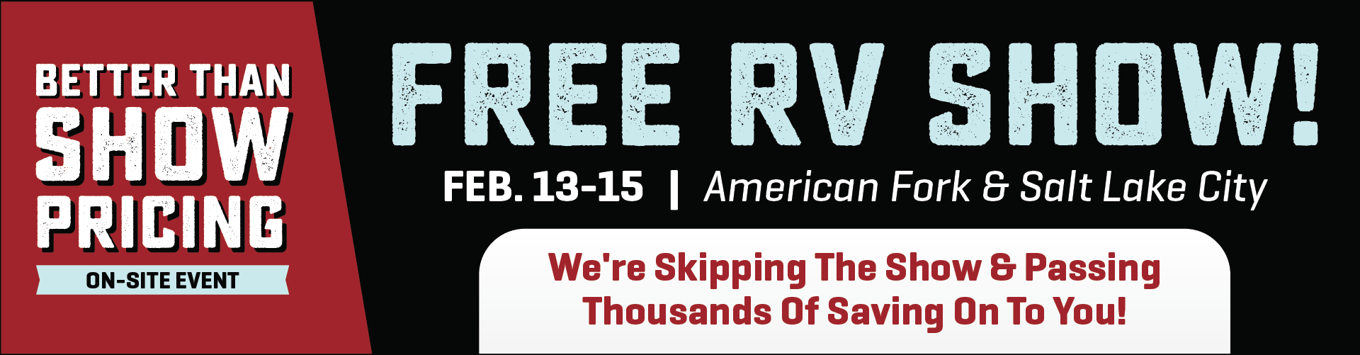 Better Than Show Pricing On-Site Event - Skip The Big RV Show - Feb. 13-15, 2025 - Bish's RV of American Fork & Salt Lake City